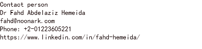 Contact person Dr Fahd Abdelaziz Hemeida fahd@noonark.com Phone: +2-01223605221 https://www.linkedin.com/in/fahd-hemeida/ 